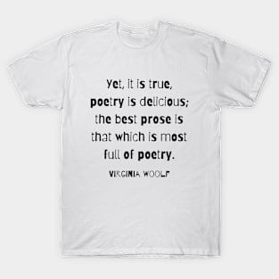 Copy of Virginia Woolf quote: Yet, it is true, poetry is delicious; T-Shirt